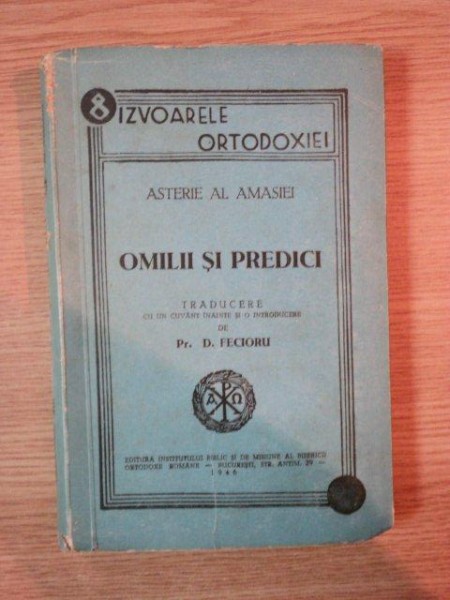 ASTERIE  AL. AMASIEI, OMILII SI PREDICI- D. FECIORU, BUC.1946