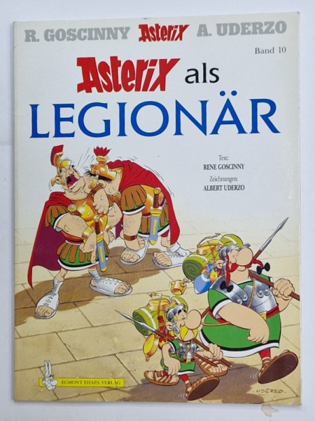 ASTERIX ALS LEGIONAR , text RENE GOSCINNY , zeichnungen ALBERT UDERZO , BENZI DESENATE CU TEXT IN LIMBA GERMANA , 2001