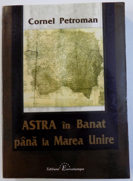 ASTRA IN BANAT PANA LA MAREA UNIRE de CORNEL PETROMAN