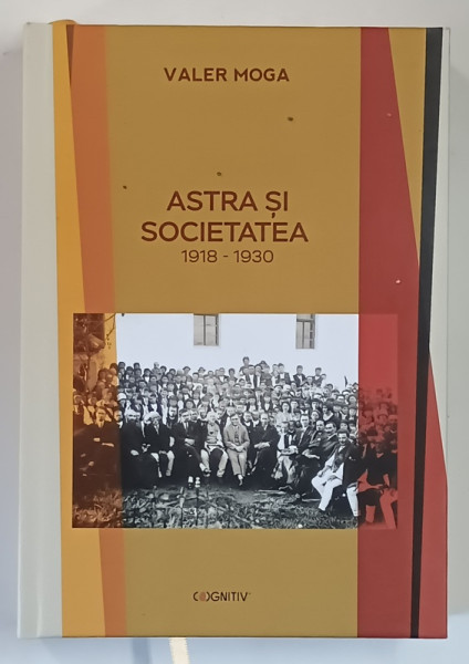 ASTRA SI SOCIETATEA , 1918 - 1930 , EDITIA A III - A de VALER MOGA , 2021
