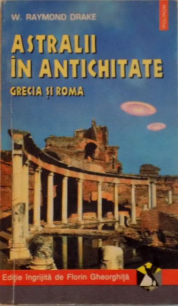 ASTRALII IN ANTICHITATE, GRECIA SI ROMA de W. RAYMOND DRAKE, EDITIE INGRIJITA de FLORIN GHERGHITA, 1996