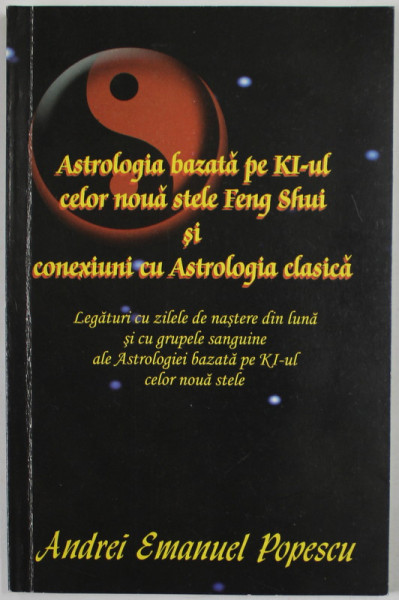 ASTROLOGIA BAZATA PE KI - UL CELOR NOUA STELE FENG SHUI SI CONEXIUNI CU ASTOLOGIA CLASICA de ANDREI  EMANUEL POPESCU , 2014 , DEDICATIE *