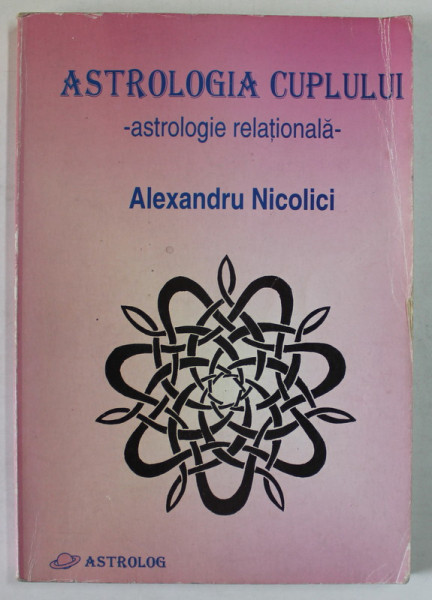 ASTROLOGIA CUPLULUI , ASTROLOGIA RATIONALA de ALEXANDRU NICOLICI  , Bucuresti 2000