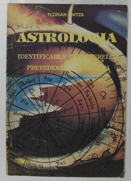 ASTROLOGIA , IDENTIFICAREA CARACTERELOR SI PREVEDEREA DESTINULUI de FLORIAN ONITZA , 1992