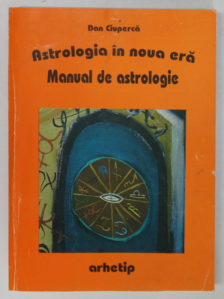 ASTROLOGIA IN NOUA ERA . MANUAL DE ASTROLOGIE de DAN CIUPERCA , 1998 COPERTA FATA PREZINTA HALOURI DE APA