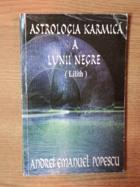 ASTROLOGIA KARMICA A LUNII NEGRE (LILITH) de ANDREI EMANUEL POPESCU  2006