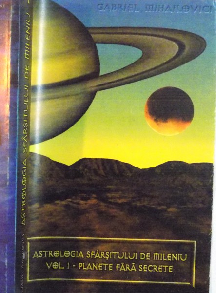 ASTROLOGIA SFARSITULUI DE MILENIU VOL I PLANETE FARA SECRETE de GABRIEL MIHAILOVICI , 1999