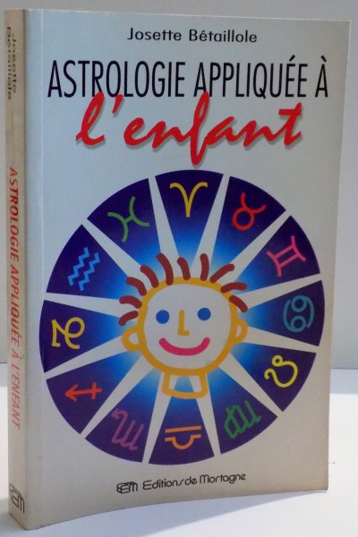 ASTROLOGIE APPLIQUEE A L ' ENFANT par JOSETTE BETAILLOLE , 1996