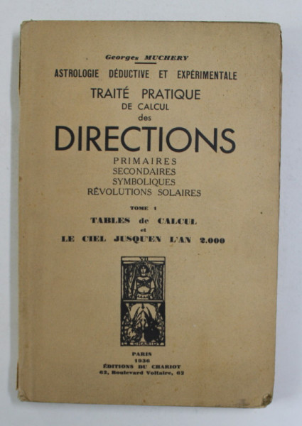 ASTROLOGIE DEDUCTIVE ET EXPERIMENTALE - TRAITE PRATIQUE DE CALCUL DES DIRECTIONS - PRIMAIRES , SECONDAIRES , SYMBOLIQUES , REVOLUTIONS SOLAIRES , TOME I  par GEORGES MUCHERY , 1936