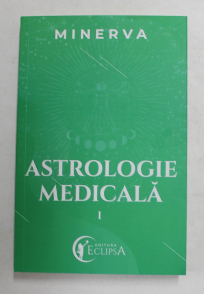 ASTROLOGIE MEDICALA , VOLUMUL I de MINERVA , 2021