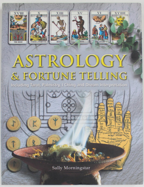 ASTROLOGY and FORTUNE TELLING , INCLUDING TAROT , PLMISTRY , I CHING AND DREM INTERPRETATION by  SALLY MORNIGSTAR , 2010