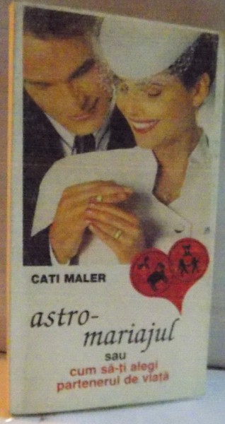 ASTROMARIAJUL SAU CUM SA-TI ALEGI PARTENERUL DE VIATA de CATI MALER , 1998