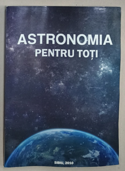 ASTRONOMIA PENTRU TOTI de MAGDA STAVINSCHI ...TESILEANU OVIDIU , 2010 , PREZINTA  HALOURI SI URME DE INDOIRE
