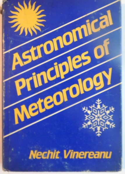 ASTRONOMICAL PRINCIPLES OF METEOROLOGY de NECHIT VINEREANU, 1988