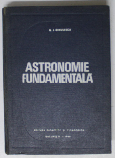 ASTRONOMIE FUNDAMENTALA de N. I. DINULESCU , 1968