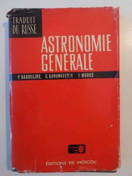 ASTRONOMIE GENERALE de P. BAKOULINE , E. KONONOVITCH , V. MOROZ 1975