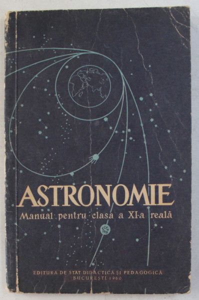 ASTRONOMIE, MANUAL PENTRU CLASA A XI - A REALA, 1960