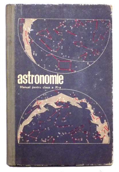 ASTRONOMIE MANUAL PENTRU CLASA A XI-a REALA , 1964 * PREZINTA SUBLINIERI