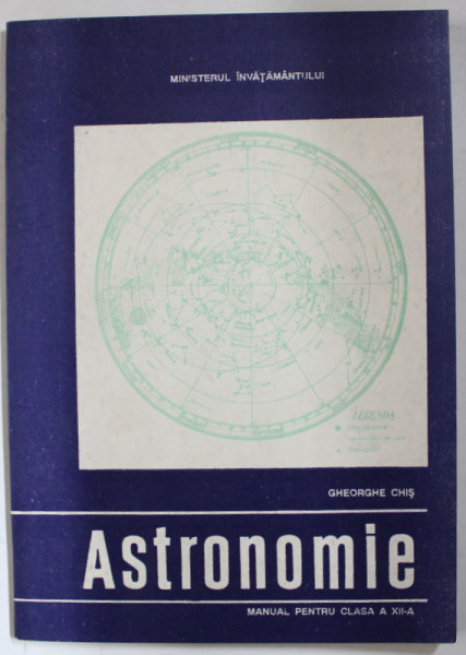 ASTRONOMIE , MANUAL PENTRU CLASA A XII -A  de GHEORGHE CHIS , 1995