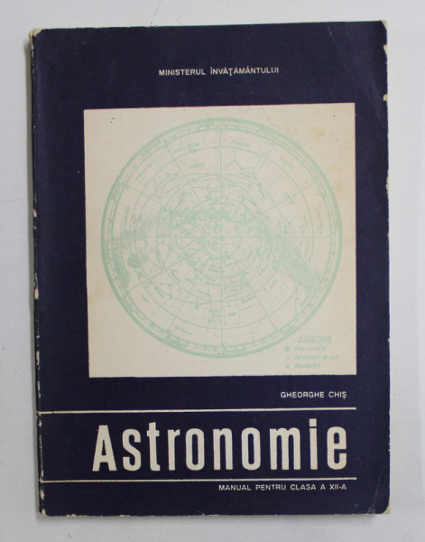 ASTRONOMIE , MANUAL PENTRU CLASA A XII de GHEORGHE CHIS , 1997
