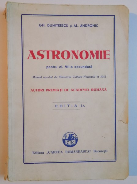 ASTRONOMIE PENTRU CLASA a - VII - a SECUNDARA , ED. I de GH. DUMITRESCU , AL. ANDRONIC , 1942