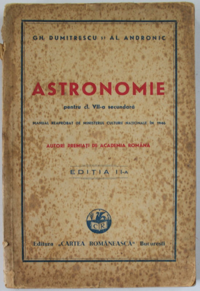 ASTRONOMIE  PENTRU CLASA A . VII - SECUNDARA  de GH. DUMITRESCU si AL. ANDRONIC , 1946, PREZINTA PETE SI URME DE UZURA