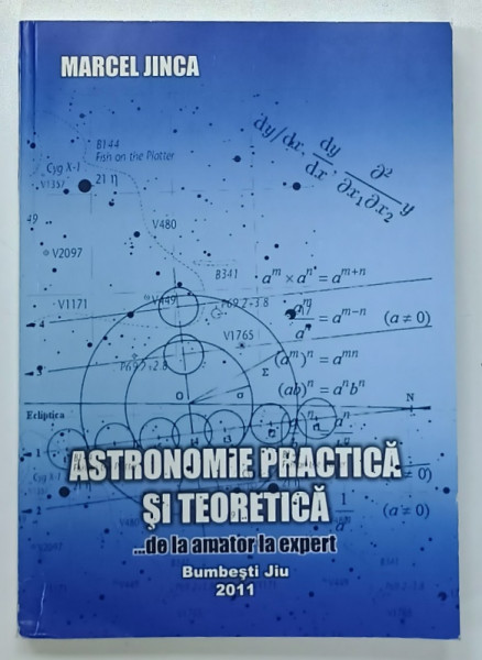 ASTRONOMIE PRACTICA SI TEORETICA ...DE LA AMATOR LA EXPERT de MARCEL JINCA , 2011