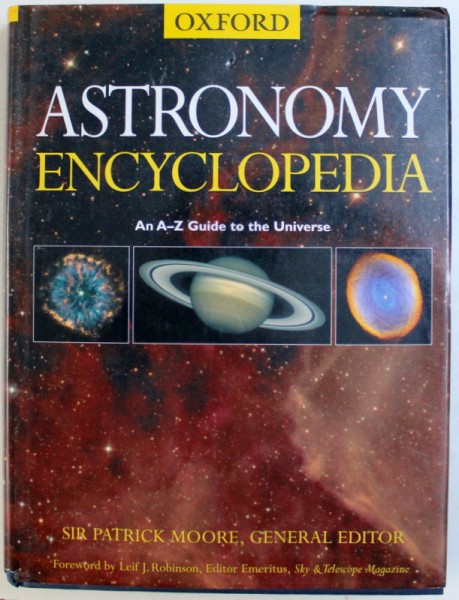ASTRONOMY ENCYCLOPEDIA  - AN A - Z GUIDE TO THE UNIVERS , editor SIR PATRICK MOORE , 2003