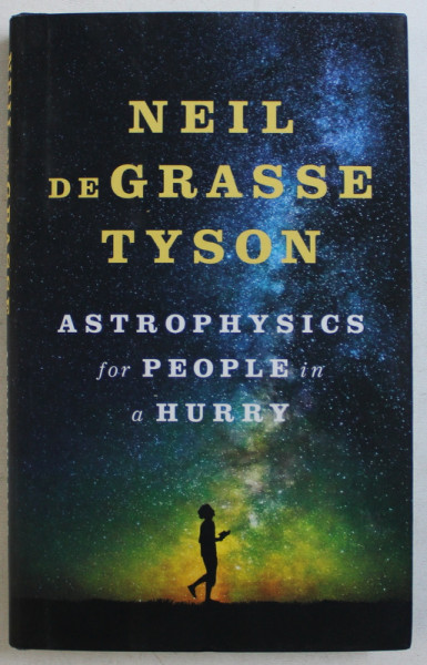 ASTROPHYSICS FOR PEOPLE IN A HURRY by NEIL DEGRASSE TYSON , 2017