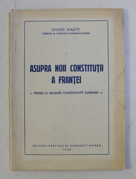 ASUPRA NOII CONSTITUTII A FRANTEI - PENTRU  O ADUNARE CONSTITUANTA SUVERANA de ANDRE MARTY , 1946