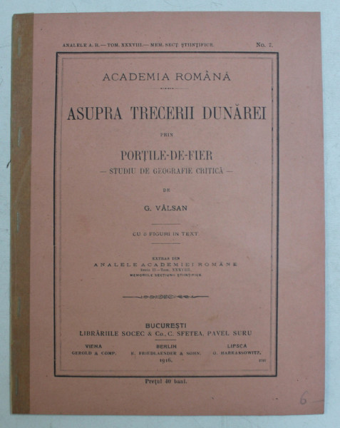 ASUPRA TRECERII DUNAREI PRIN PORTILE - DE - FIER - STUDIU DE GEOGRAFIE CRITICA de G . VALSAN , 1916