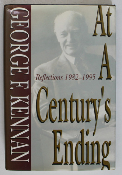 AT A CENTURY 'S ENDING : REFLECTIONS , 1982 -1995 by GEORGE F. KENNAN , 1996