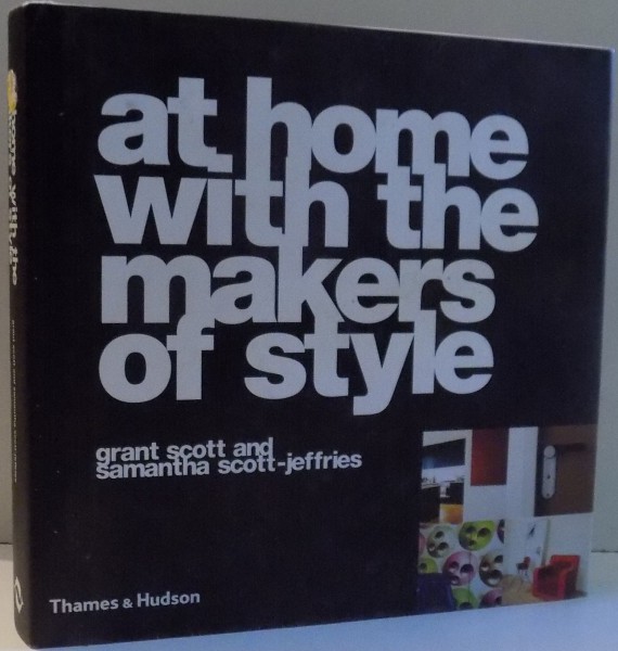 AT HOME WITH THE MAKERS OF STYLE by GRANT SCOTT, SAMANTHA SCOTT-JEFFRIES , 2005