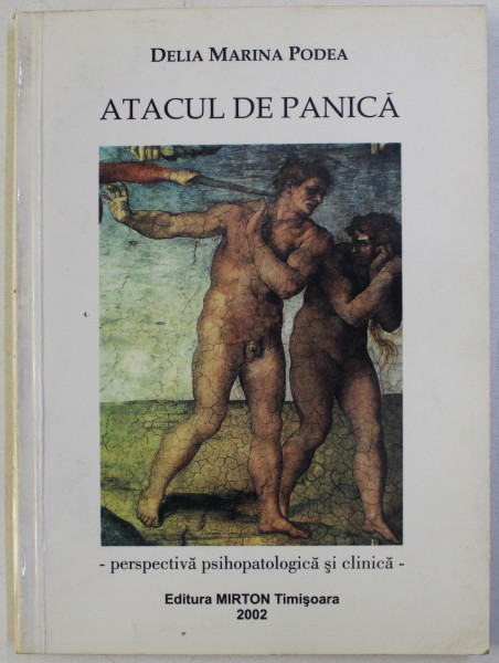 ATACUL DE PANICA - PERSPECTIVA PSIHOPATOLOGICA SI CLINICA - de DELIA PODEA , 2001
