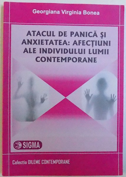 ATACUL DE PANICA SI ANXIETATEA: AFECTIUNI ALE INDIVIDULUI LUMII CONTEMPORANE de GEORGIANA VIRGINA BONEA, 2014