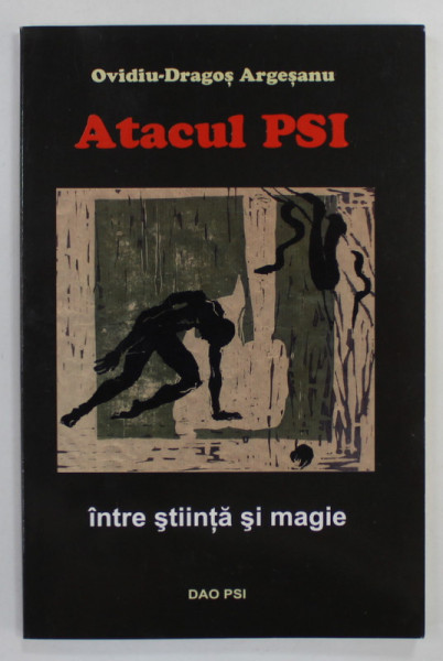 ATACUL PSI INTRE STIINTA SI MAGIE de OVIDIU - DRAGOS ARGESANU , 2004 , DEDICATIE *
