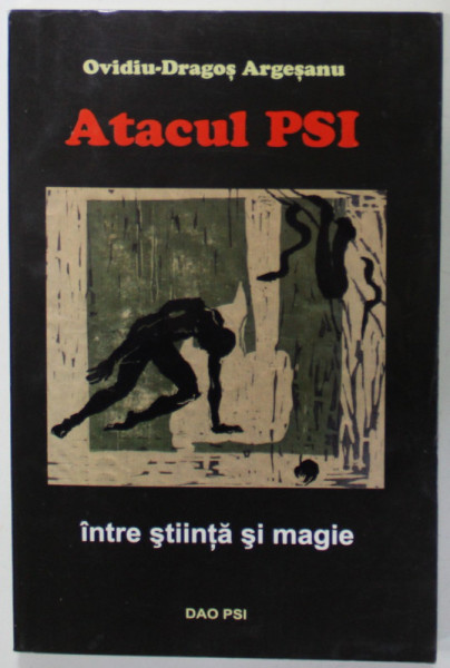 ATACUL PSI , INTRE STIINTA SI MAGIE de OVIDIU - DRAGOS  ARGESANU , 2004