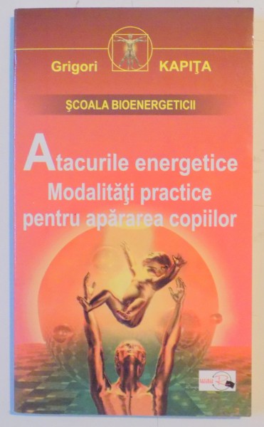 ATACURILE ENERGETICE , MODALITATI PRACTICE PENTRU APARAREA COPIILOR de GRIGORI KAPITA , 2001