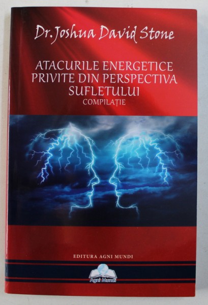 ATACURILE ENERGETICE PRIVITE DIN PERSPECTIVA SUFLETULUI - COMPILATIE de JOSHUA DAVID STONE , 2015