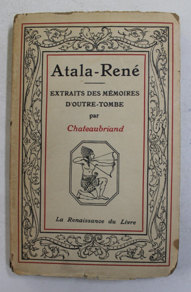 ATALA - RENE - EXTRAITS DES MEMOIRES D 'OUTRE - TOMBE par CHATEAUBRIAND , INCEPUT DE SECOL XX