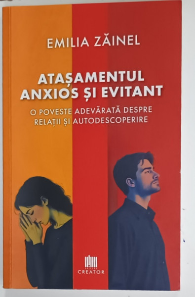 ATASAMENTUL ANXIOS SI EVITANT , O POVESTE ADEVARATA DESPRE RELATII SI AUTODESCOPERIRE de EMILIA ZAINEL ,, 2024