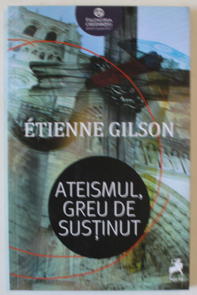 ATEISMUL , GREU DE SUSTINUT de ETIENNE GILSON , 2018