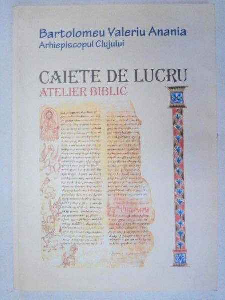 ATELIER BIBLIC.CAIETE DE LUCRU - BARTOLOMEU VALERIU ANANIA  2003