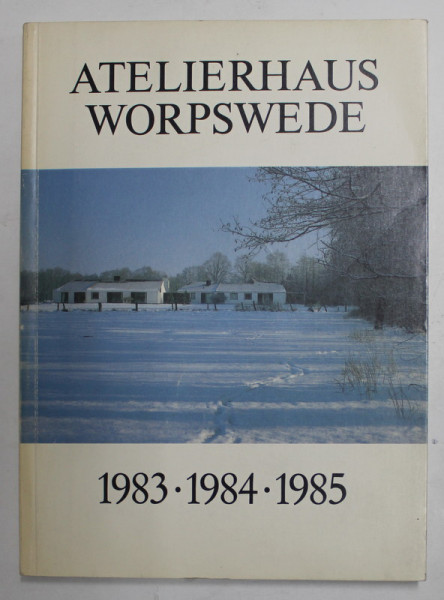 ATELIERHAUS WORPSWEDE - 1983 , 1984 , 1985- EINE INTERNATIONALE ARBEITS - UND BEGEGNUNGSSTATTE FUR KUNSTLER , 1996