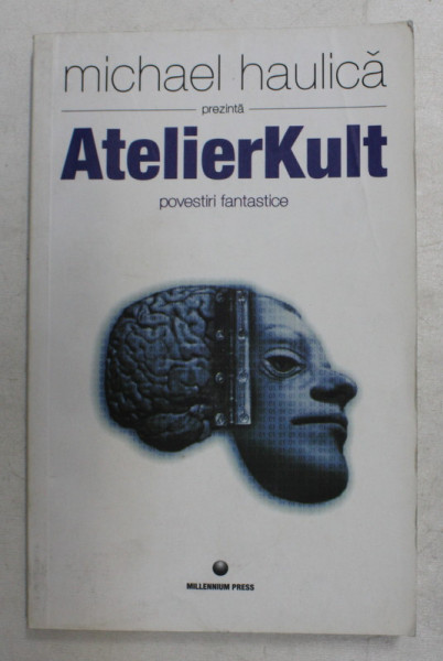 ATELIERKULT , POVESTIRI FANTASTICE de MICHAEL HAULICA , 2005