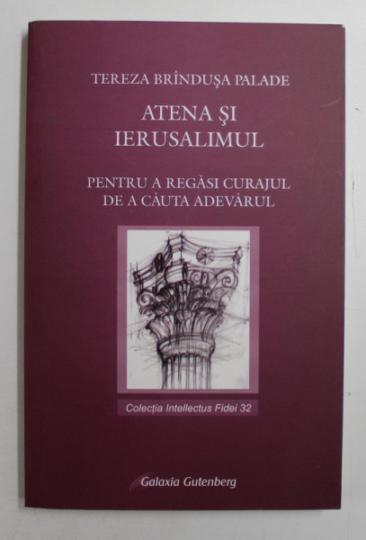 ATENA SI IERUSALIMUL  - PENTRU A REGASI CURAJUL DE A CAUTA ADEVARUL de TEREZA BRINDUSA PALADE , 2008