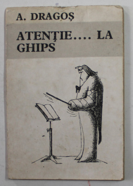 ATENTIE...LA GHIPS de A. DRAGOS , MINIALBUM DE CARICATURA ,