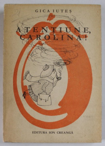 ATENTIUNE , CAROLINA ! de GICA IUTES , coperta si ilustratii de GETA BRATESCU , 1970