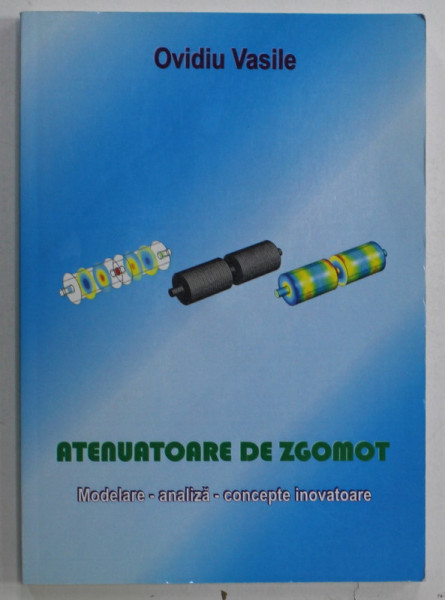 ATENUATOARE DE ZGOMOT , MODELARE - ANALIZA , CONCEPTE INOVATOARE de OVIDIU VASILE , 2014