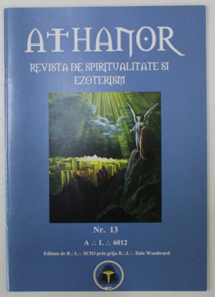 ATHANOR , REVISTA DE SPIRITUALITATE SI EZOTERISM, MASONICA  , NR. 13 , 2012